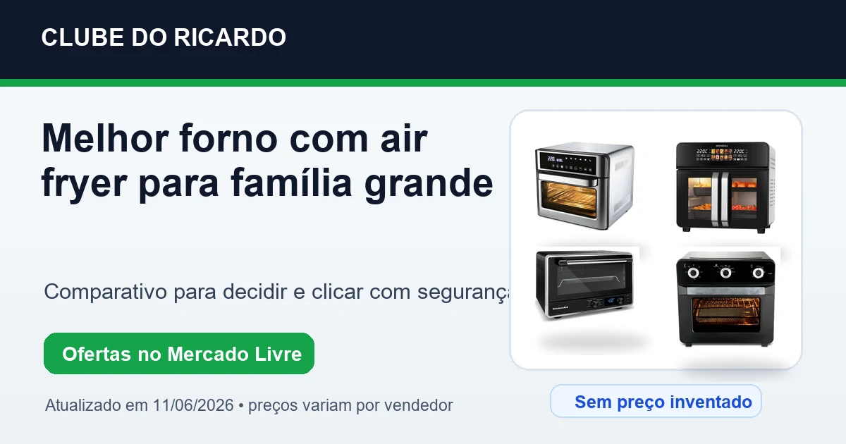 Melhor forno com air fryer para família grande